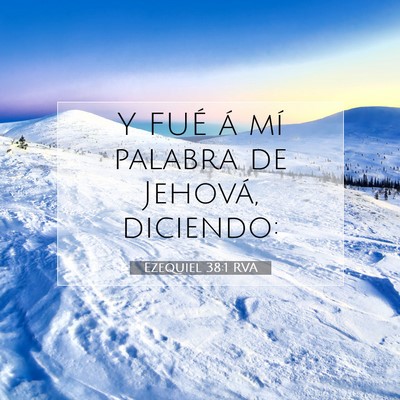 Picture 07 - Ezequiel 38:1 RVA - Y FUÉ á mí palabra de Jehová, - Bible Verse Picture