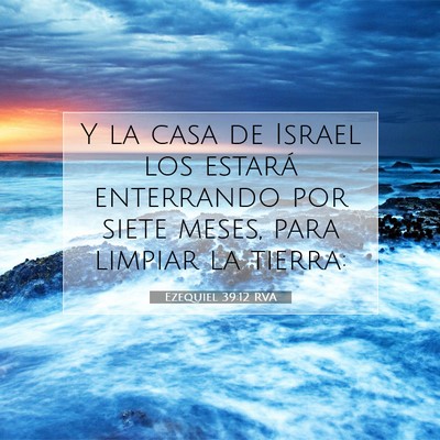 Picture 07 - Ezequiel 39:12 RVA - Y la casa de Israel los estará enterrando por - Bible Verse Picture
