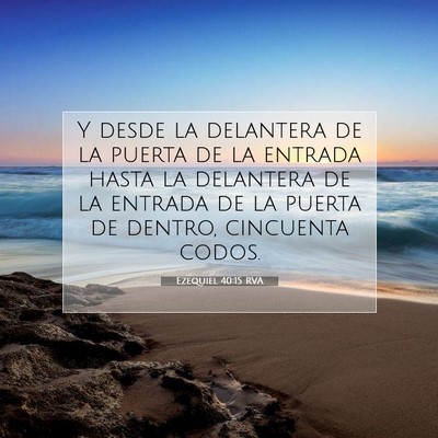 Picture 07 - Ezequiel 40:15 RVA - Y desde la delantera de la puerta de la entrada - Bible Verse Picture