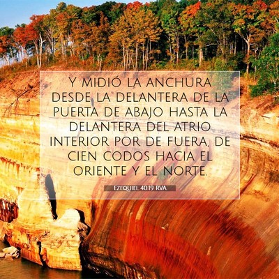 Picture 07 - Ezequiel 40:19 RVA - Y midió la anchura desde la delantera de la - Bible Verse Picture