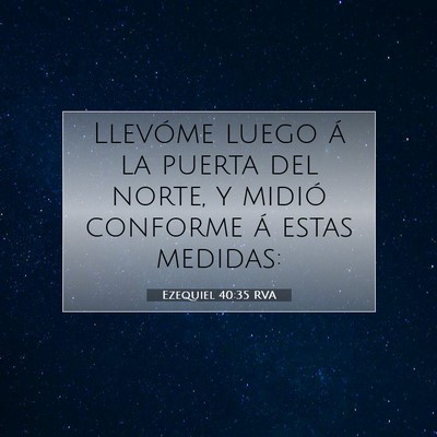 Picture 07 - Ezequiel 40:35 RVA - Llevóme luego á la puerta del norte, y midió - Bible Verse Picture