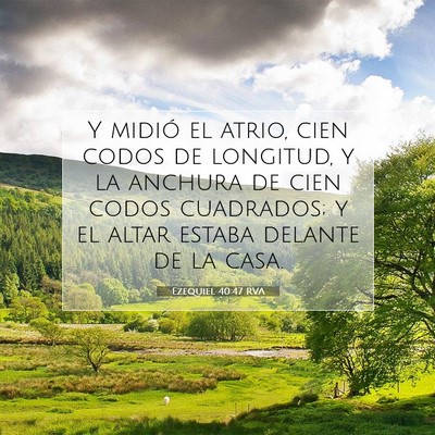 Picture 07 - Ezequiel 40:47 RVA - Y midió el atrio, cien codos de longitud, y la - Bible Verse Picture