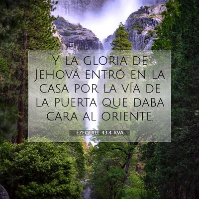 Picture 07 - Ezequiel 43:4 RVA - Y la gloria de Jehová entró en la casa por la - Bible Verse Picture