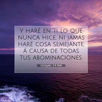 Picture 07 - Ezequiel 5:9 RVA - Y haré en ti lo que nunca hice, ni jamás haré - Bible Verse Picture