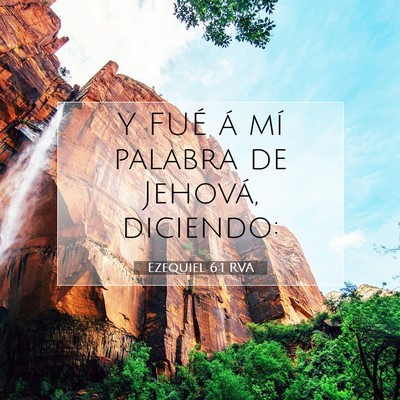 Picture 07 - Ezequiel 6:1 RVA - Y FUÉ á mí palabra de Jehová, - Bible Verse Picture