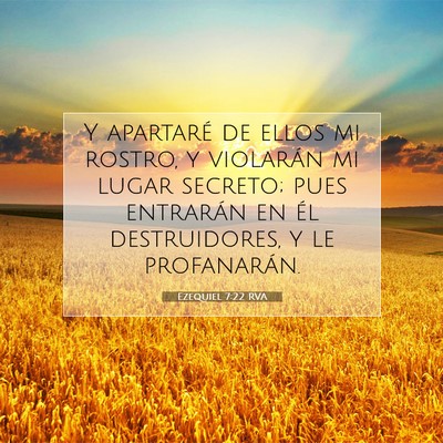Picture 07 - Ezequiel 7:22 RVA - Y apartaré de ellos mi rostro, y violarán mi - Bible Verse Picture