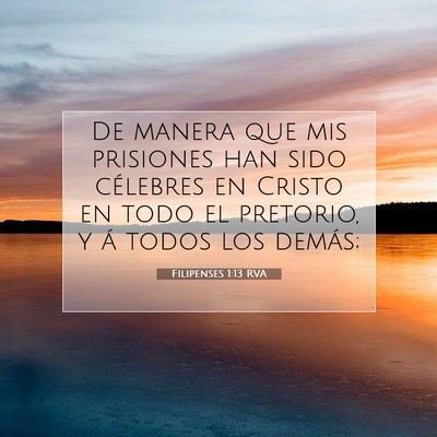 Picture 07 - Filipenses 1:13 RVA - De manera que mis prisiones han sido célebres en - Bible Verse Picture