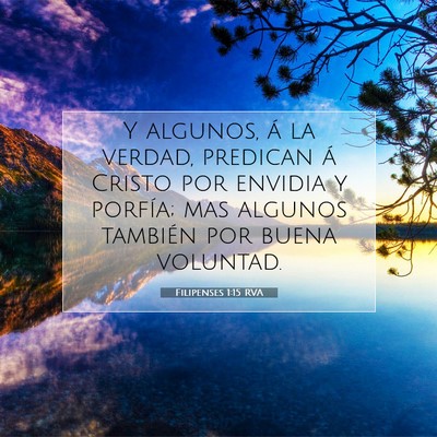 Picture 07 - Filipenses 1:15 RVA - Y algunos, á la verdad, predican á Cristo por - Bible Verse Picture
