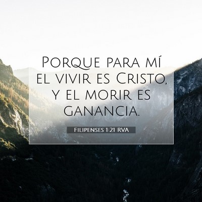 Picture 07 - Filipenses 1:21 RVA - Porque para mí el vivir es Cristo, y el morir es - Bible Verse Picture
