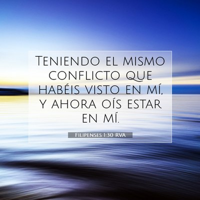 Picture 07 - Filipenses 1:30 RVA - Teniendo el mismo conflicto que habéis visto en - Bible Verse Picture