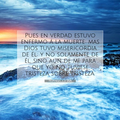 Picture 07 - Filipenses 2:27 RVA - Pues en verdad estuvo enfermo á la muerte: mas - Bible Verse Picture