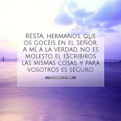 Picture 07 - Filipenses 3:1 RVA - RESTA, hermanos, que os gocéis en el Señor. A - Bible Verse Picture