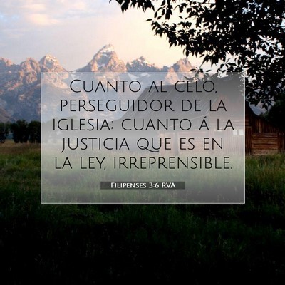 Picture 07 - Filipenses 3:6 RVA - Cuanto al celo, perseguidor de la iglesia; cuanto - Bible Verse Picture