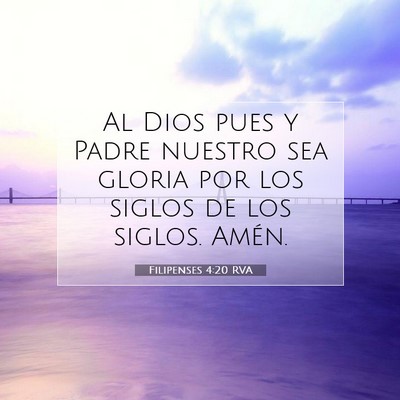 Picture 07 - Filipenses 4:20 RVA - Al Dios pues y Padre nuestro sea gloria por los - Bible Verse Picture
