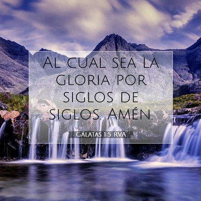 Picture 07 - Gálatas 1:5 RVA - Al cual sea la gloria por siglos de siglos. - Bible Verse Picture