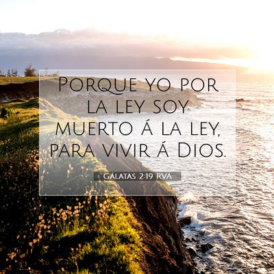 Picture 07 - Gálatas 2:19 RVA - Porque yo por la ley soy muerto á la ley, para - Bible Verse Picture