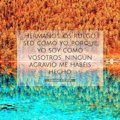 Picture 07 - Gálatas 4:12 RVA - Hermanos, os ruego, sed como yo, porque yo soy - Bible Verse Picture