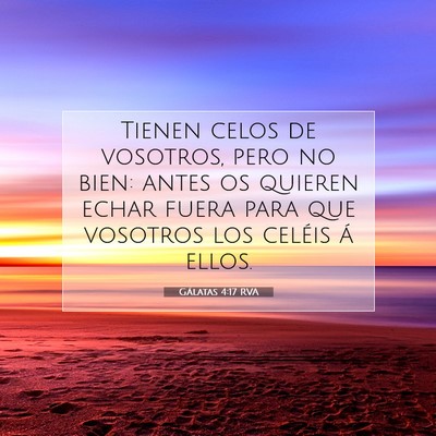 Picture 07 - Gálatas 4:17 RVA - Tienen celos de vosotros, pero no bien: antes os - Bible Verse Picture
