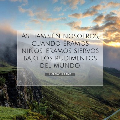 Picture 07 - Gálatas 4:3 RVA - Así también nosotros, cuando éramos niños, - Bible Verse Picture