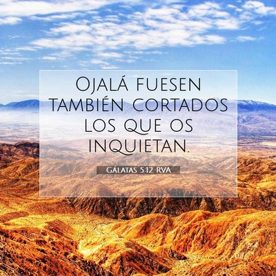 Picture 07 - Gálatas 5:12 RVA - Ojalá fuesen también cortados los que os - Bible Verse Picture