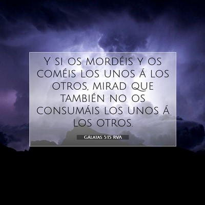 Picture 07 - Gálatas 5:15 RVA - Y si os mordéis y os coméis los unos á los - Bible Verse Picture