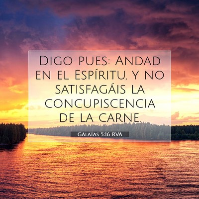 Picture 07 - Gálatas 5:16 RVA - Digo pues: Andad en el Espíritu, y no - Bible Verse Picture