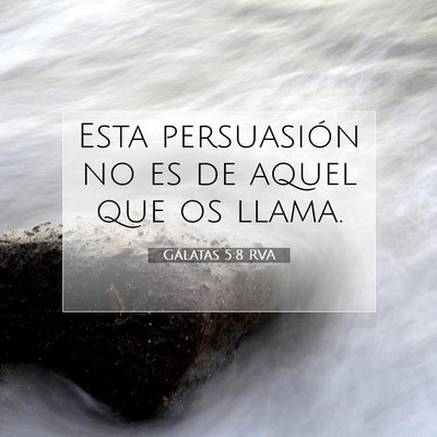 Picture 07 - Gálatas 5:8 RVA - Esta persuasión no es de aquel que os - Bible Verse Picture