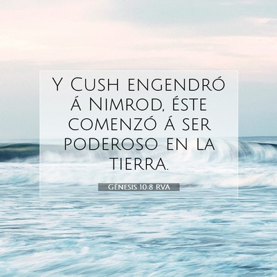 Picture 07 - Génesis 10:8 RVA - Y Cush engendró á Nimrod, éste comenzó á ser - Bible Verse Picture