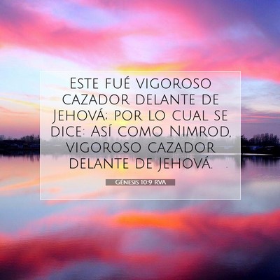 Picture 07 - Génesis 10:9 RVA - Este fué vigoroso cazador delante de Jehová; - Bible Verse Picture