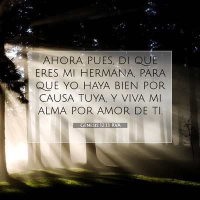 Picture 07 - Génesis 12:13 RVA - Ahora pues, di que eres mi hermana, para que yo - Bible Verse Picture