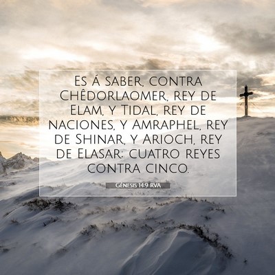 Picture 07 - Génesis 14:9 RVA - Es á saber, contra Chêdorlaomer, rey de Elam, y - Bible Verse Picture