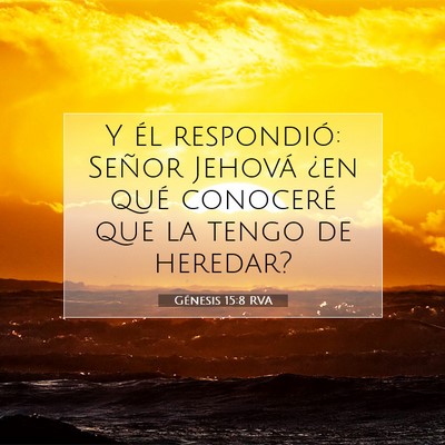 Picture 07 - Génesis 15:8 RVA - Y él respondió: Señor Jehová ¿en qué - Bible Verse Picture