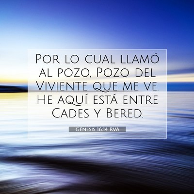 Picture 07 - Génesis 16:14 RVA - Por lo cual llamó al pozo, Pozo del Viviente que - Bible Verse Picture