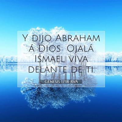 Picture 07 - Génesis 17:18 RVA - Y dijo Abraham á Dios: Ojalá Ismael viva - Bible Verse Picture