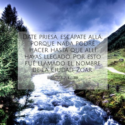 Picture 07 - Génesis 19:22 RVA - Date priesa, escápate allá; porque nada podré - Bible Verse Picture