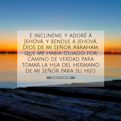 Picture 07 - Génesis 24:48 RVA - E inclinéme, y adoré á Jehová, y bendije á - Bible Verse Picture