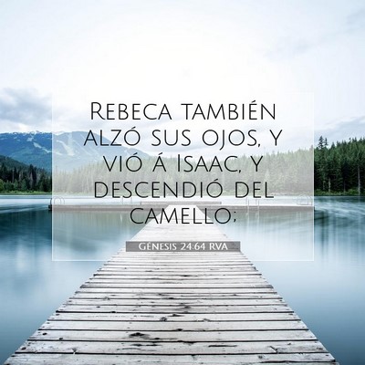 Picture 07 - Génesis 24:64 RVA - Rebeca también alzó sus ojos, y vió á Isaac, - Bible Verse Picture