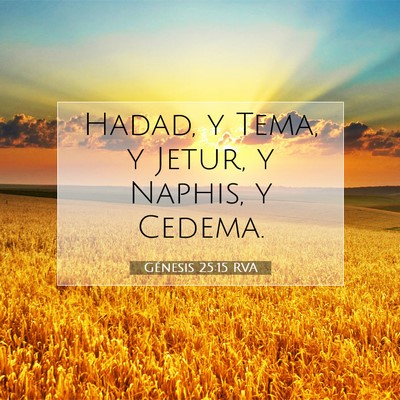 Picture 07 - Génesis 25:15 RVA - Hadad, y Tema, y Jetur, y Naphis, y - Bible Verse Picture