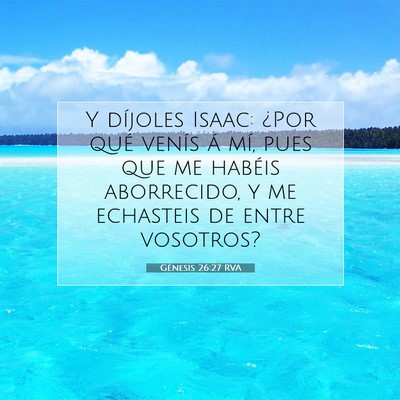 Picture 07 - Génesis 26:27 RVA - Y díjoles Isaac: ¿Por qué venís á mí, pues - Bible Verse Picture