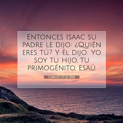 Picture 07 - Génesis 27:32 RVA - Entonces Isaac su padre le dijo: ¿Quién eres - Bible Verse Picture