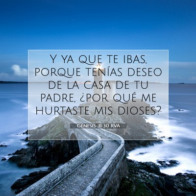 Picture 07 - Génesis 31:30 RVA - Y ya que te ibas, porque tenías deseo de la casa - Bible Verse Picture