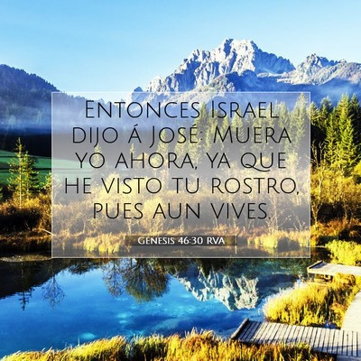 Picture 07 - Génesis 46:30 RVA - Entonces Israel dijo á José: Muera yo ahora, ya - Bible Verse Picture
