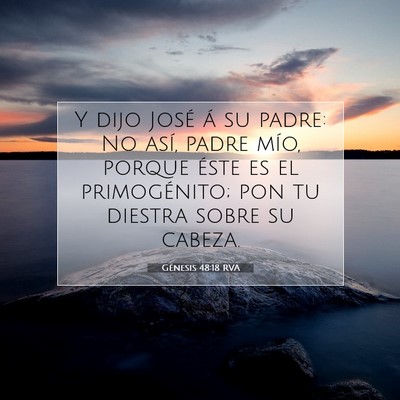 Picture 07 - Génesis 48:18 RVA - Y dijo José á su padre: No así, padre mío, - Bible Verse Picture