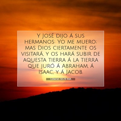 Picture 07 - Génesis 50:24 RVA - Y José dijo á sus hermanos: Yo me muero; mas - Bible Verse Picture