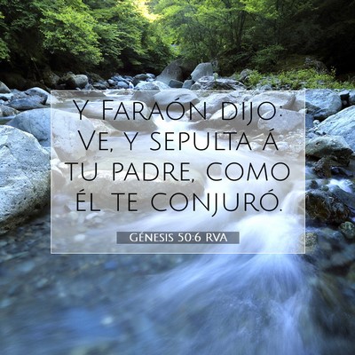 Picture 07 - Génesis 50:6 RVA - Y Faraón dijo: Ve, y sepulta á tu padre, como - Bible Verse Picture
