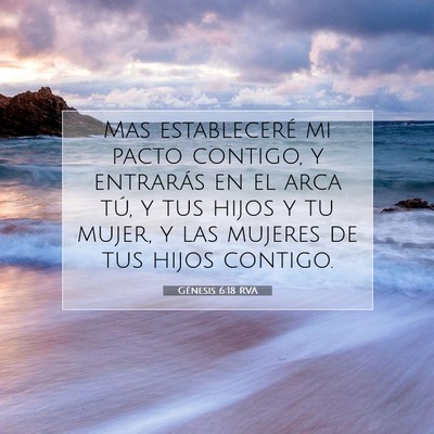 Picture 07 - Génesis 6:18 RVA - Mas estableceré mi pacto contigo, y entrarás en - Bible Verse Picture