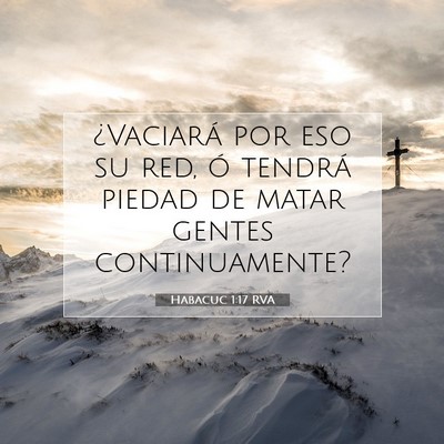 Picture 07 - Habacuc 1:17 RVA - ¿Vaciará por eso su red, ó tendrá piedad de - Bible Verse Picture