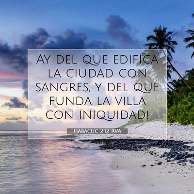 Picture 07 - Habacuc 2:12 RVA - Ay del que edifica la ciudad con sangres, y del - Bible Verse Picture