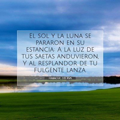 Picture 07 - Habacuc 3:11 RVA - El sol y la luna se pararon en su estancia: A la - Bible Verse Picture
