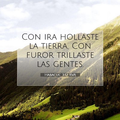 Picture 07 - Habacuc 3:12 RVA - Con ira hollaste la tierra, Con furor trillaste - Bible Verse Picture